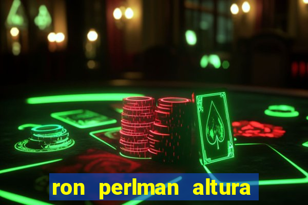 ron perlman altura e peso